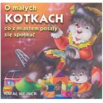 Liwona O małych kotkach co z miastem poszły się spotkać - Rafał Wejner - Wierszyki, rymowanki, piosenki - miniaturka - grafika 1