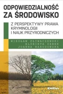 Difin Odpowiedzialność za środowisko z perspektywy prawa, kryminologii i nauk przyrodniczych Wiesław Pływaczewski, Elżbieta Zębek, Joanna Narodowska - Nauki przyrodnicze - miniaturka - grafika 2