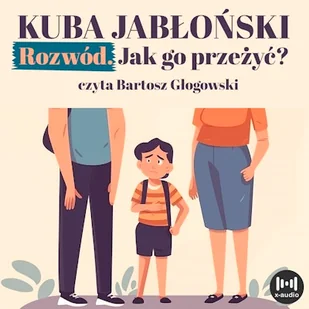 Rozwód. Jak go przeżyć? Kuba Jabłoński - Audiobooki - poradniki - miniaturka - grafika 1