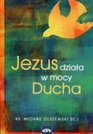 Powieści - Jezus działa w mocy Ducha - Michał Olszewski - miniaturka - grafika 1