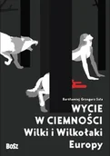 Książki o kulturze i sztuce - Wycie w ciemności. Wilki i wilkołaki Europy - BARTŁOMIEJ GRZEGORZ SALA - miniaturka - grafika 1