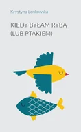 Poezja - Kiedy byłam rybą lub ptakiem - Krystyna Lenkowska - książka - miniaturka - grafika 1