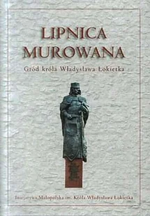 Lipnica murowana Gród króla Władysława Łokietka Używana - Książki podróżnicze - miniaturka - grafika 4