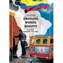 Drogami Wokół Bogoty Podróże Po Nowej Kolumbii Tom Feiling - Publicystyka - miniaturka - grafika 1
