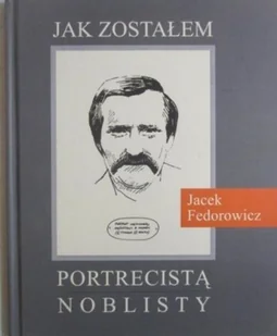 Jak zostałem portrecistą noblisty - Biografie i autobiografie - miniaturka - grafika 1