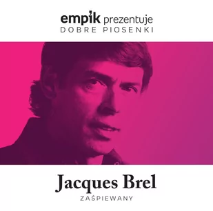 MTJ Agencja Artystyczna Empik prezentuje dobre piosenki: Jacques Brel zaśpiewany - Składanki muzyczne - miniaturka - grafika 1