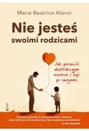 Psychologia - Nie jesteś swoimi rodzicami. Jak porzucić destrukcyjne wzorce i żyć po swojemu - Maria Beatrice Alonzi - miniaturka - grafika 1