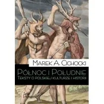 PÓŁNOC I POŁUDNIE TEKSTY O POLSKIEJ KULTURZE I HISTORII Marek A Cichocki - Felietony i reportaże - miniaturka - grafika 1