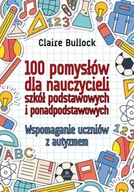 Pedagogika i dydaktyka - 100 pomysłów dla nauczycieli szkół podstawowych i ponadpodstawowych - Claire Bullock - książka - miniaturka - grafika 1