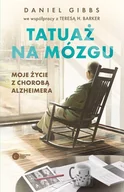 Zdrowie - poradniki - Tatuaż na mózgu Moje życie z chorobą Alzheimera - Gibbs Daniel, Barker Teresa H. - książka - miniaturka - grafika 1