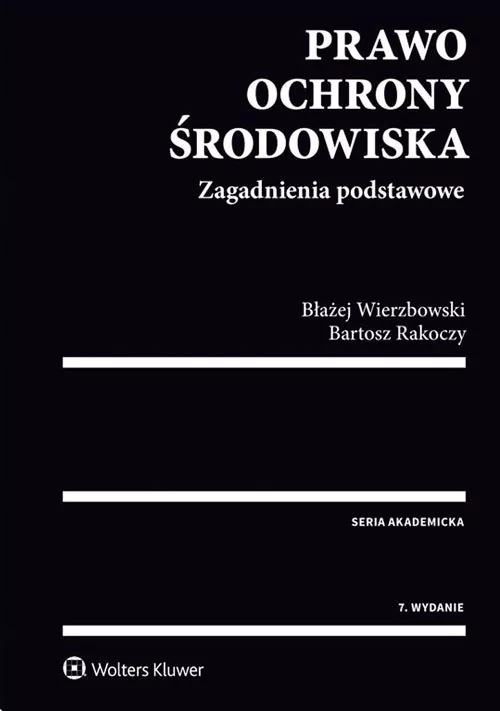 Rakoczy Bartosz, Wierzbowski Błażej Prawo ochrony środowiska. Zagadnienia podstawowe