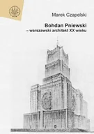 Książki o kulturze i sztuce - Bohdan Pniewski - warszawski architekt XX wieku - miniaturka - grafika 1
