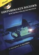 Książki o kulturze i sztuce - Komponowanie Rockowe. Nie Tylko Dla Gitarzystów - miniaturka - grafika 1