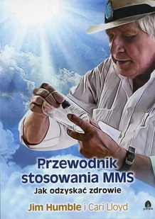 Purana Przewodnik stosowania MMS. Jak odzyskać zdrowie Jim Humble, Cari Lloyd - Zdrowie - poradniki - miniaturka - grafika 2