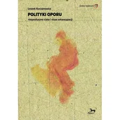 Felietony i reportaże - Polityki oporu nieposłuszne ciała i nisze emancypacji - Leszek Koczanowicz - książka - miniaturka - grafika 1