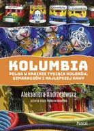 Felietony i reportaże - Pascal Kolumbia Polka w krainie tysiąca kolorów szmaragdów i najlepszej kawy Aleksandra Andrzejewska - miniaturka - grafika 1