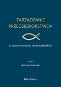 Podręczniki dla szkół wyższych - Zarządzanie przedsiębiorstwem w duchu wartości chrześcijańskich - Waldemar Kozłowski - książka - miniaturka - grafika 1