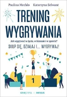 Trening wygrywania Jak wygrywać w życiu Paulina Mechło Katarzyna Selwant - Ekonomia - miniaturka - grafika 2