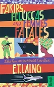 Przewodniki - Fakirs, Feluccas and Femmes Fatales: Tales from an incidental traveller - miniaturka - grafika 1