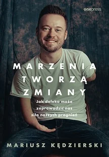 Marzenia tworzą zmiany. Jak daleko może zaprowadzić nas siła naszych pragnień - E-booki - poradniki - miniaturka - grafika 1