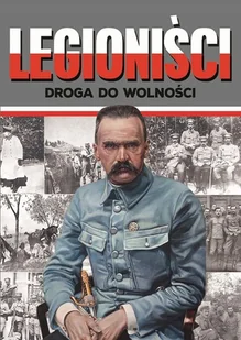 Legioniści Droga Do Wolności Ireneusz Korpyś,józefina Korpyś - Biografie i autobiografie - miniaturka - grafika 1