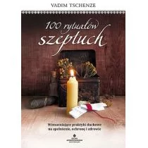 100 Rytuałów Szeptuch Wzmacniające Praktyki Duchowe Na Spełnienie Ochronę I Zdrowie Vadim Tschenze - Ezoteryka - miniaturka - grafika 1