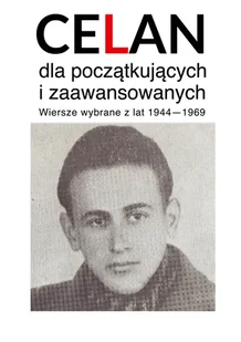Celan dla początkujących i zaawansowanych: Wiersze wybrane z lat 1944-1969 - Pozostałe książki - miniaturka - grafika 1
