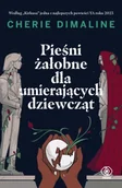 Proza - Pieśni żałobne dla umierających dziewcząt - Cherie Dimaline - miniaturka - grafika 1