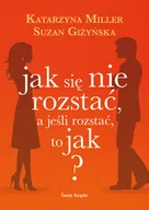 Poradniki psychologiczne - Suzan Giżyńska; Katarzyna Miller Jak się nie rozstać a jeśli rozstać to jak$1055 - miniaturka - grafika 1