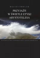 Filozofia i socjologia - Wydawnictwo Uniwersytetu Jagiellońskiego Przyjaźń w świetle etyki Arystotelesa - Maciej Smolak - miniaturka - grafika 1
