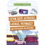 Powieści i opowiadania - Wierszyki o transporcie. Czym dziś jeździsz, latasz, pływasz? Jak ten pojazd się nazywa? - miniaturka - grafika 1