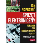 Muzyka elektroniczna - Michael Jay Geier Jak naprawić sprzęt elektroniczny Poradnik dla nieelektronika Wydanie II - miniaturka - grafika 1