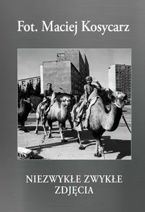 Fot. Maciej Kosycarz. Niezwykłe zwykłe zdjęcia - Przewodniki - miniaturka - grafika 1