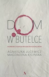 Dom w butelce. Rozmowy z dorosłymi dziećmi alkoholików - E-booki - literatura faktu - miniaturka - grafika 1