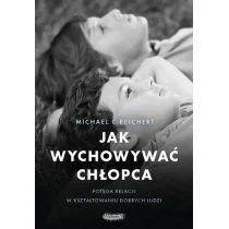 Jak wychowywać chłopca Potęga relacji w Michael C Reichert - Poradniki hobbystyczne - miniaturka - grafika 1