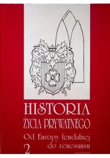 Historia życia prywatnego Od Europy feudalnej do renesansu Tom 2 - Biografie i autobiografie - miniaturka - grafika 1