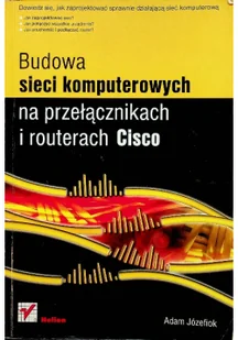 Budowa sieci komputerowych na przełącznikach i routerach Cisco - Adam Józefiok - Podstawy obsługi komputera - miniaturka - grafika 2