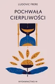Filozofia i socjologia - M Wydawnictwo Pochwała cierpliwości - Frere Ludovic - miniaturka - grafika 1
