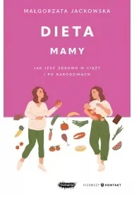 Dieta mamy. Jak jeść zdrowo w ciąży i po narodzinach - Małgorzata Jackowska - Zdrowie - poradniki - miniaturka - grafika 1