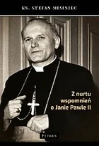 Z Nurtu Wspomnień O Janie Pawle Ii Stefan Misiniec - Historia świata - miniaturka - grafika 2