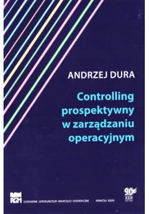 Akademia Górniczo-Hutnicza w Krakowie Controlling prospektywny w zarządzaniu operacyjnym - Ekonomia - miniaturka - grafika 2