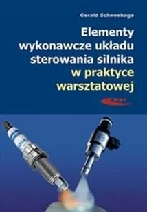 Wydawnictwa Komunikacji i Łączności WKŁ Elementy wykonawcze układu sterowania silnika w praktyce warsztatowej. Budowa, działanie, diagnostyka Gerald Schneehage - Technika - miniaturka - grafika 2