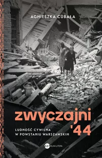 Zwyczajni '44. Ludność cywilna w powstaniu warszawskim - II wojna światowa - miniaturka - grafika 1