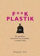 Poradniki psychologiczne - F**k plastik. 101 sposobów jak uwolnić się od plastiku i uratować świat - miniaturka - grafika 1