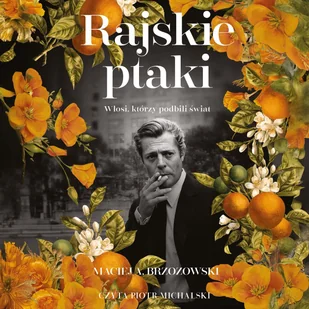 Rajskie ptaki. Włosi, którzy podbili świat - Audiobooki - biografie - miniaturka - grafika 1