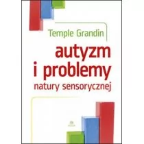 Autyzm i problemy natury sensorycznej - Grandin Temple - Psychologia - miniaturka - grafika 1