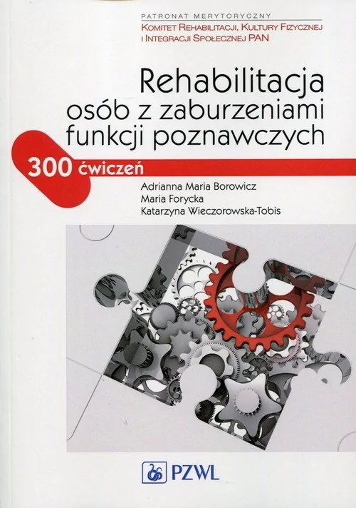 Rehabilitacja osób z zaburzeniami funkcji poznawczych - Borowicz Adrianna Maria, Forycka Maria, Katarzyna Wieczorowska-Tobis