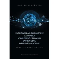 Zachowania informacyjne człowieka w kontekście zjawiska epistemicznej bańki informacyjnej: Propozycja nowej koncepcji - Pozostałe książki - miniaturka - grafika 1