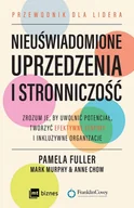 E-booki - biznes i ekonomia - Nieuświadomione uprzedzenia i stronniczość. Zrozum je, by uwolnić potencjał, tworzyć efektywne zespoły i inkluzywne organizacje - miniaturka - grafika 1