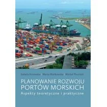 Planowanie rozwoju portów morskich Kotowska Izabela Mańkowska Marta Pluciński Michał - Ekonomia - miniaturka - grafika 1